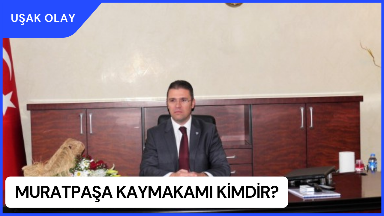 Muratpaşa Kaymakamı Kimdir? Orhan Burhan Kimdir Nereli ve Kaç Yaşında? Orhan Burhan Eski Görevleri Nelerdir?