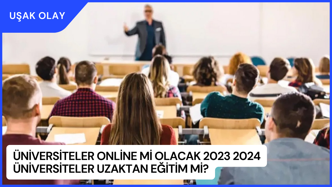 Üniversiteler Online mı Olacak? 2023 2024 Üniversiteler uzaktan Eğitim mi?