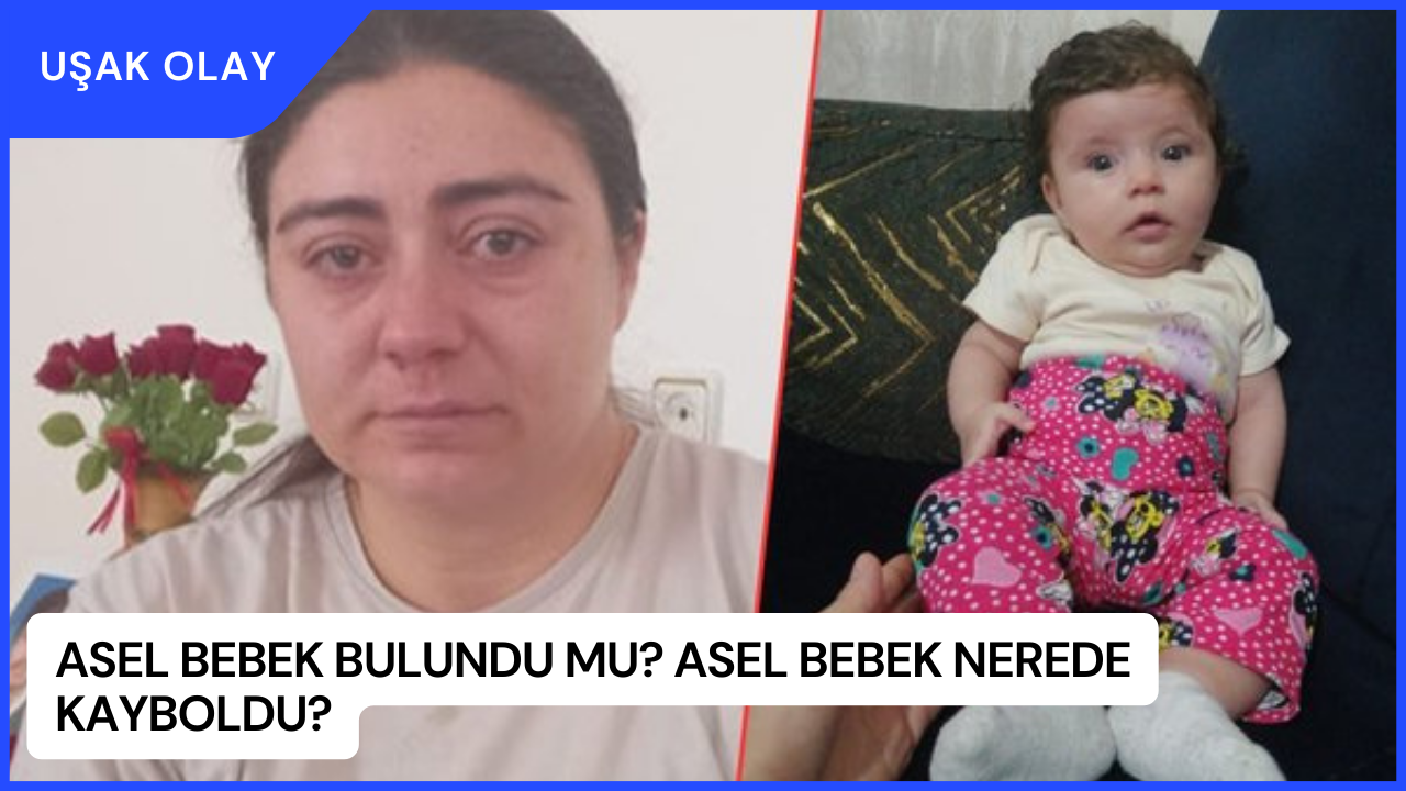 Asel Bebek Bulundu mu? Asel Bebek Nerede Kayboldu?