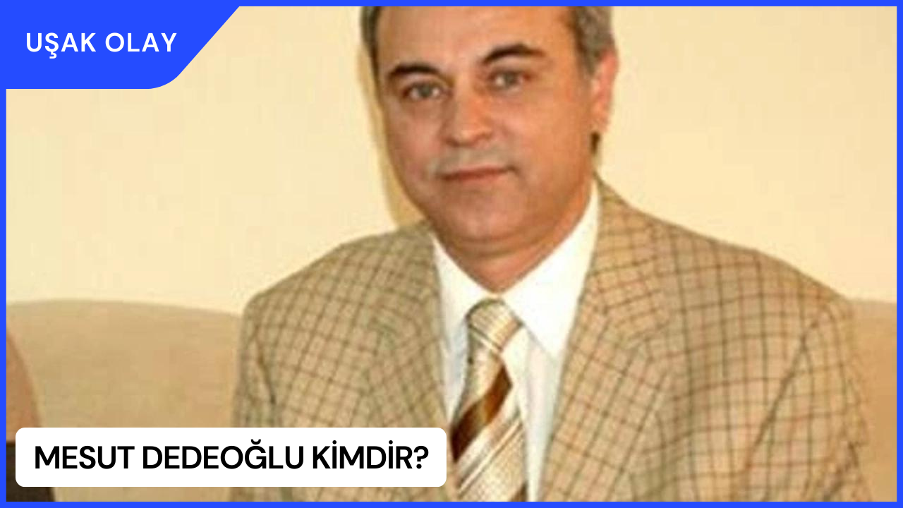 Mesut Dedeoğlu Kimdir? Mesut Dedeoğlu Nereli ve Kaç Yaşında?
