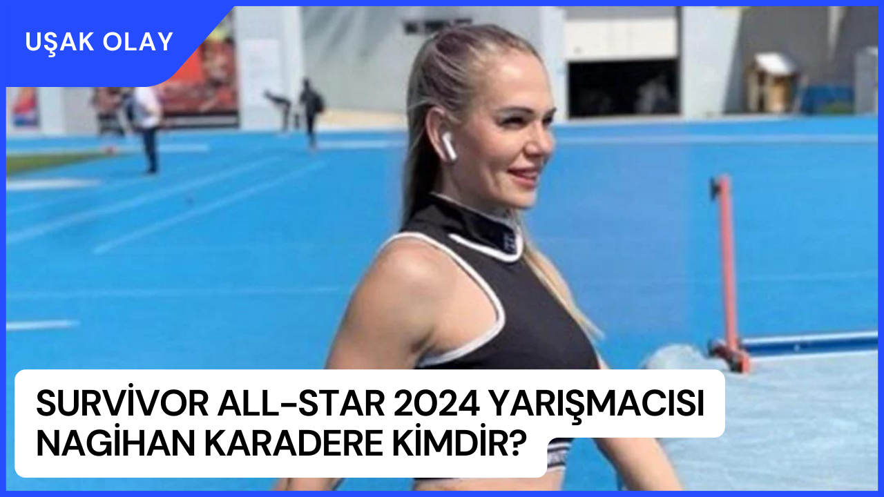 Survivor All-Star 2024 Yarışmacısı Nagihan Karadere Kimdir? Nagihan Karadere Nereli ve Kaç Yaşında?