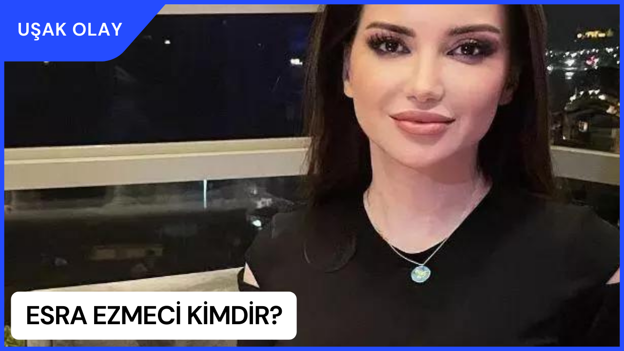 Esra Ezmeci Kimdir? Esra Ezmeci Nereli ve Kaç Yaşında?