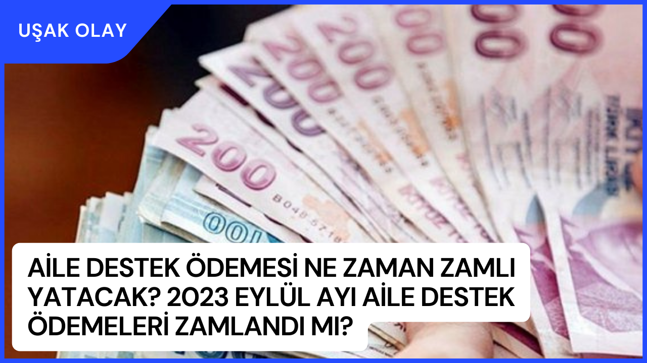 Aile destek ödemesi ne zaman zamlı yatacak? 2023 Eylül ayı Aile destek Ödemeleri zamlandı mı?