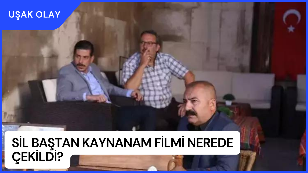 Sil Baştan Kaynanam Filmi Nerede Çekildi? Sil Baştan Kaynanam Filmi Oyuncuları Kimdir?