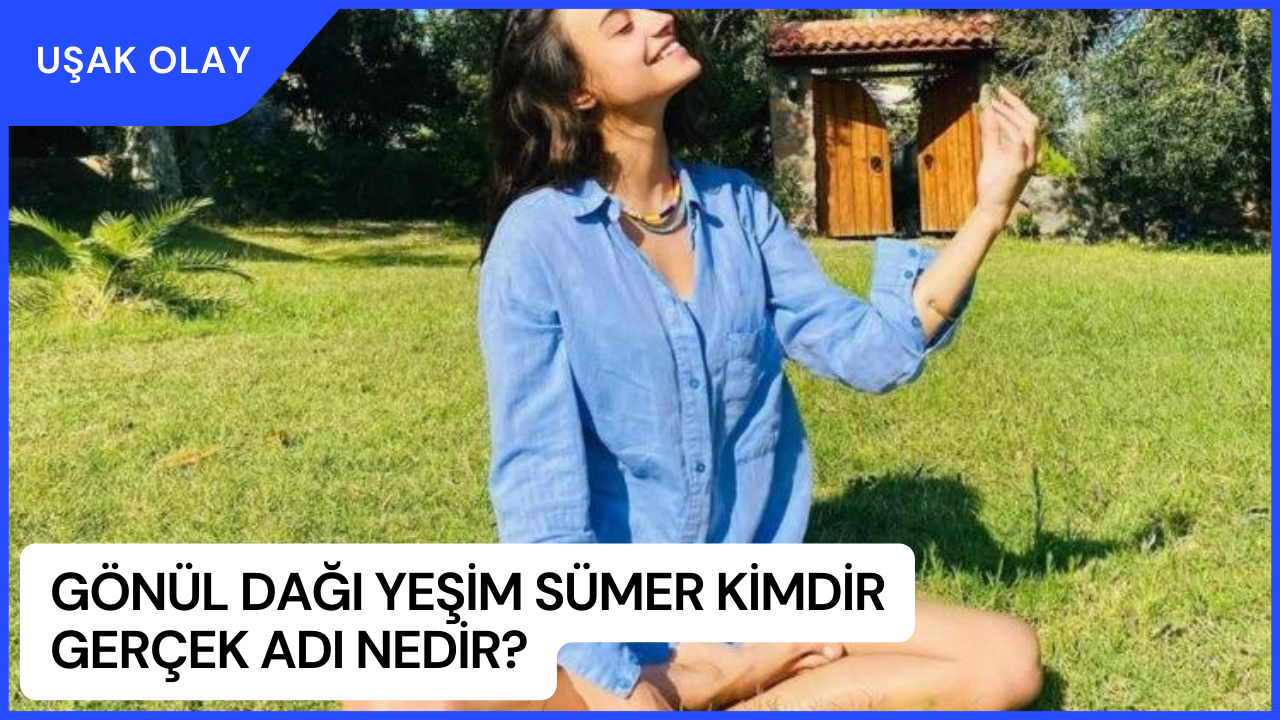 Gönül Dağı Yeşim Sümer Kimdir Gerçek Adı Nedir? Sude Zülal Güler Kimdir Nereli Kaç Yaşında?