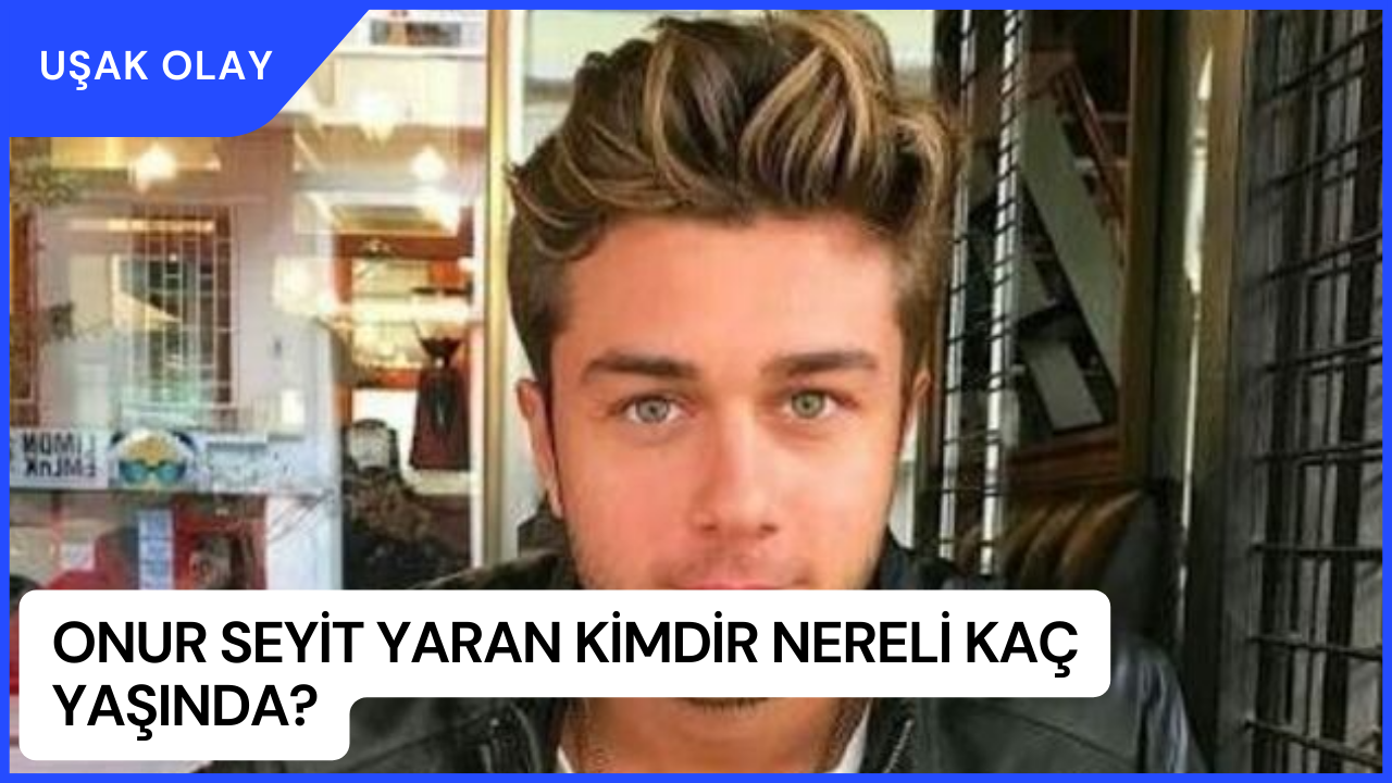 Onur Seyit Yaran Kimdir Nereli Kaç Yaşında? Onur Seyit Yaran Diziden Ayrılıyor mu?