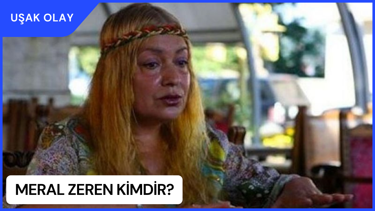 Meral Zeren Kimdir? Meral Zeren Nereli ve Kaç Yaşında?
