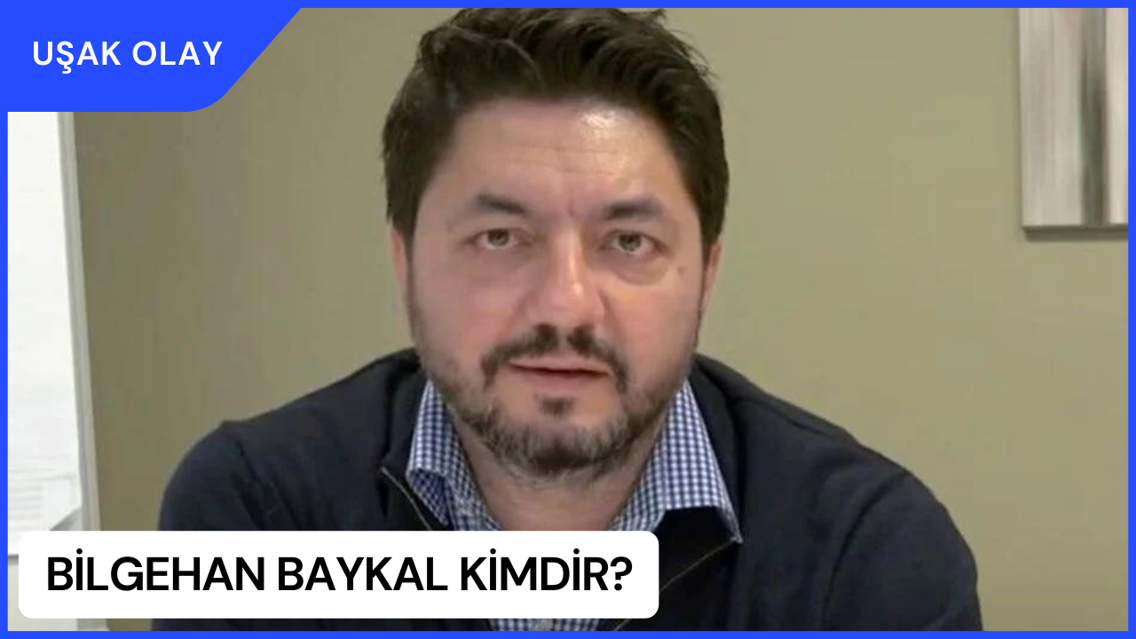 Bilgehan Baykal Kimdir? Bilgehan Baykal Nereli ve Kaç Yaşında?