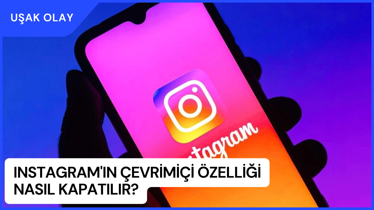 Instagram'ın Çevrimiçi Özelliği Nasıl Kapatılır? Instagram'ın Çevrimiçi Özelliği Nedir ve Neden Kullanılır?