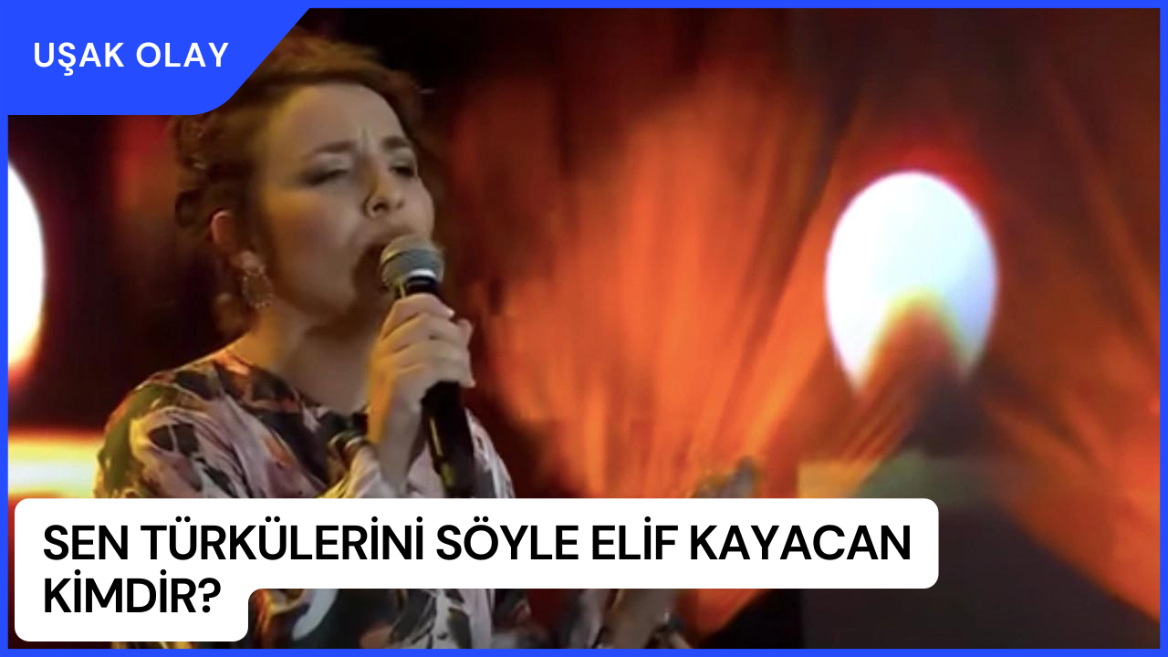 Sen Türkülerini Söyle Elif Kayacan Kimdir? Elif Kayacan Nereli ve Kaç Yaşında?