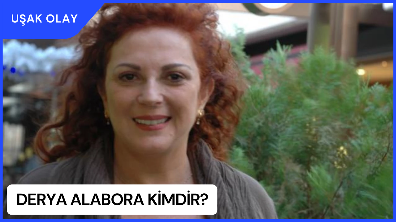Derya Alabora Kimdir? Derya Alabora Nereli ve Kaç Yaşında?