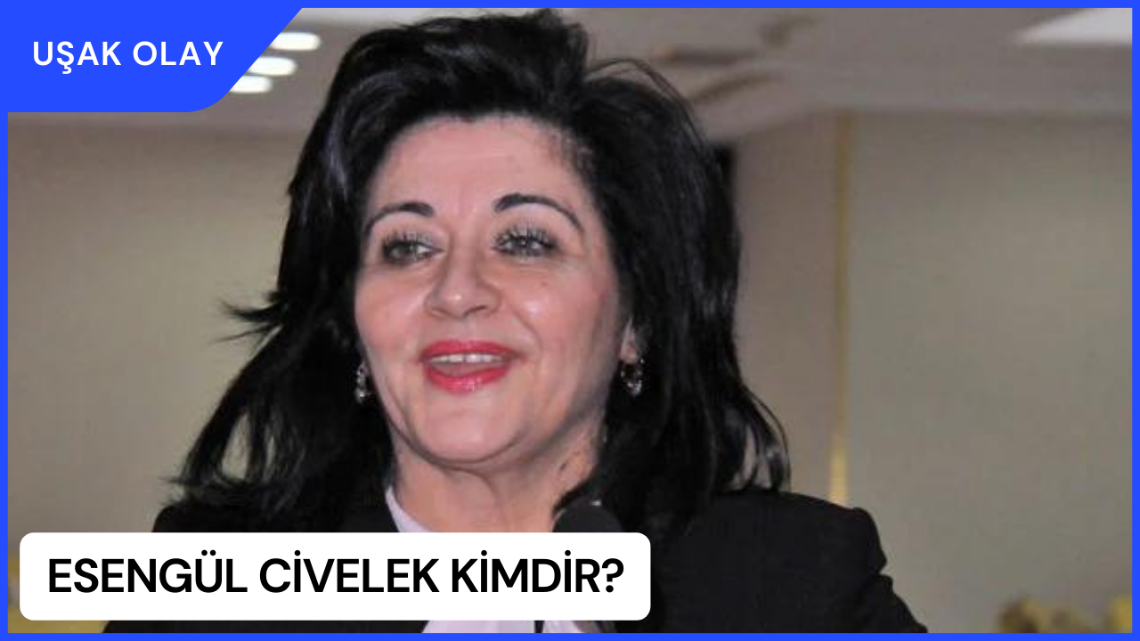 Esengül Civelek Kimdir? Esengül Civelek Nereli ve Kaç Yaşında?