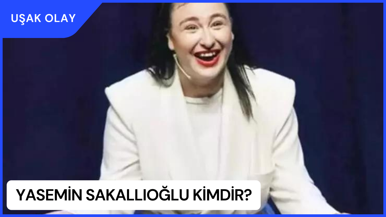 Yasemin Sakallıoğlu Kimdir? Yasemin Sakallıoğlu Nereli ve Kaç Yaşındadır?