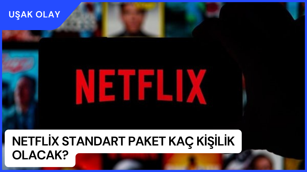 Netflix Standart Paket Kaç Kişilik Olacak? Netflix Standart Paket Özellikleri 2023
