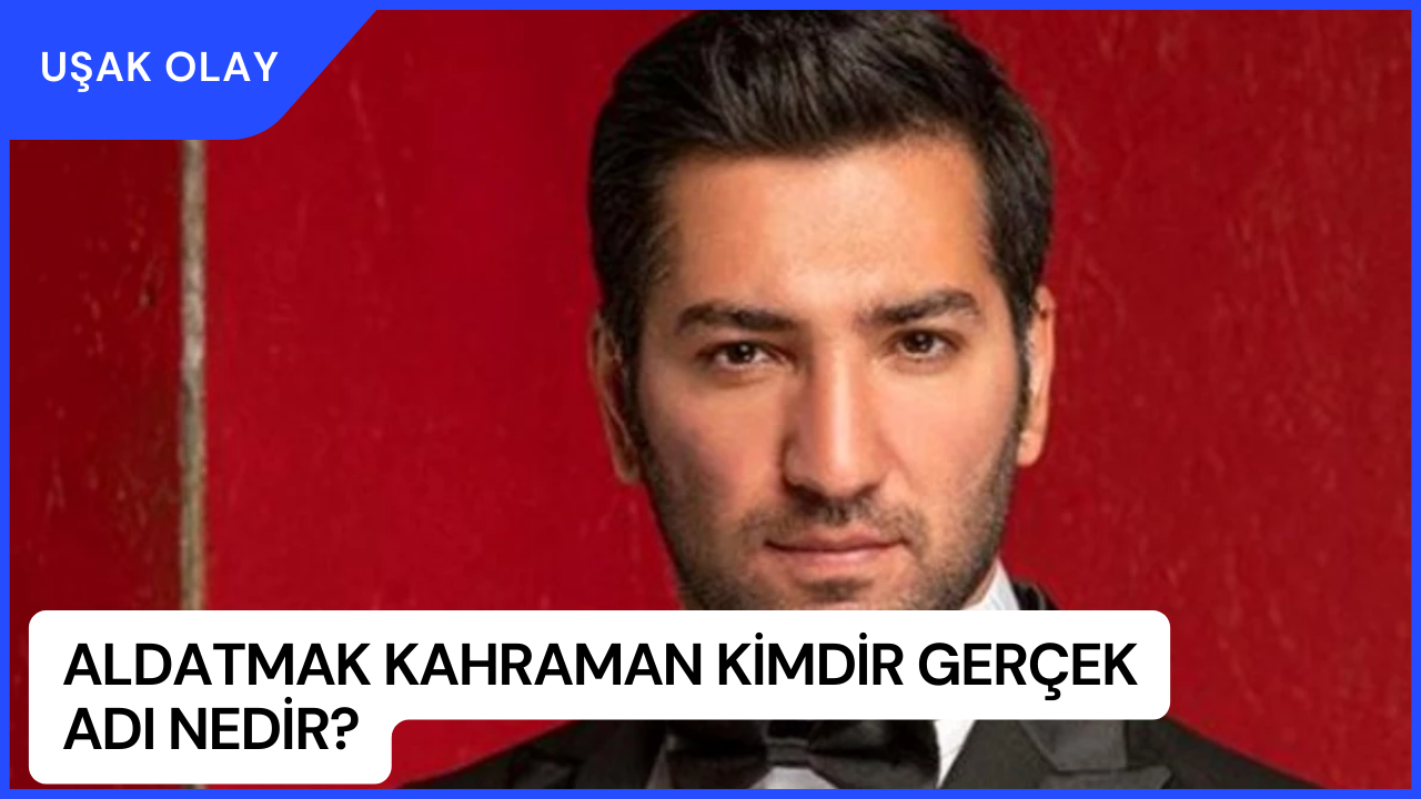 Aldatmak Kahraman Kimdir Gerçek Adı Nedir? Berkay Ateş Kimdir?