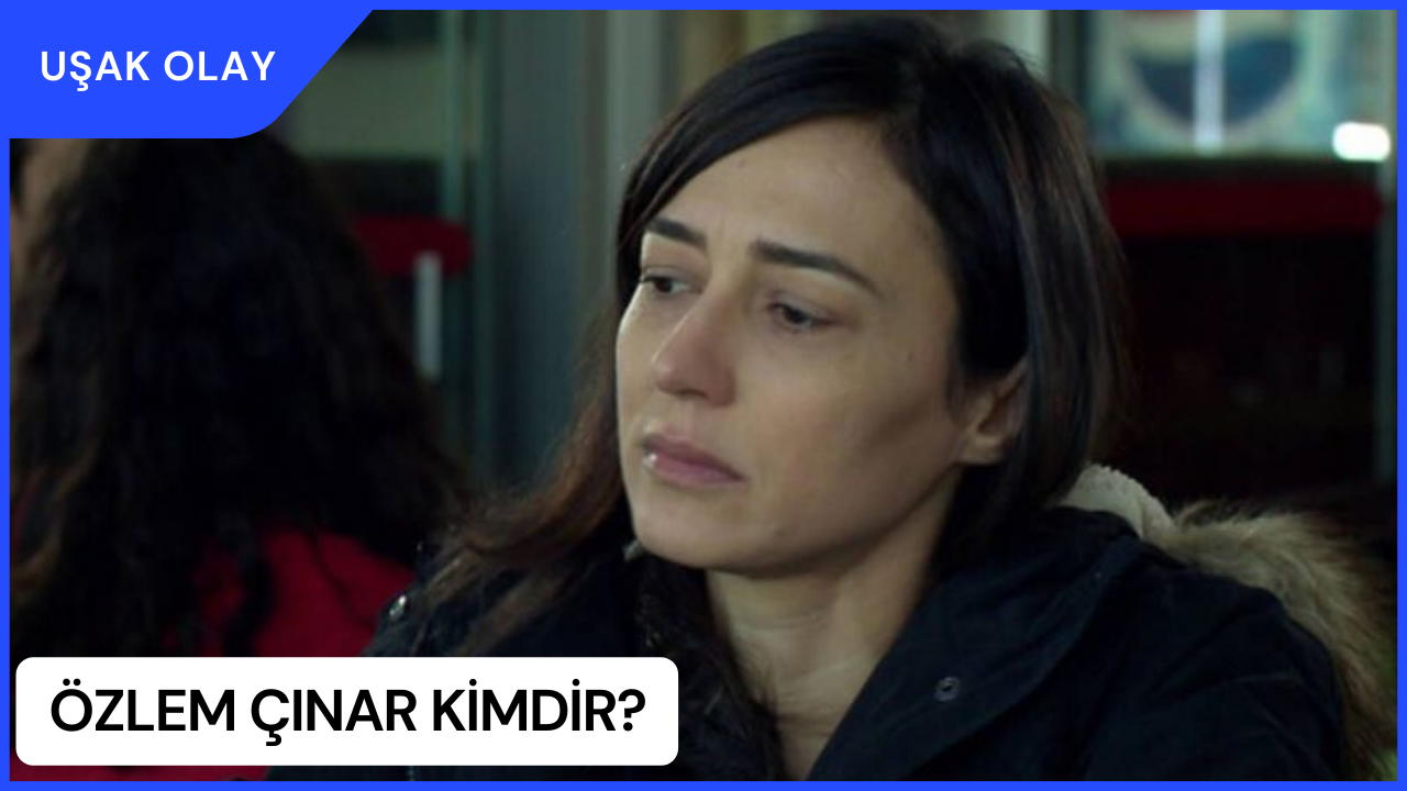 Özlem Çınar Kimdir? Özlem Çınar Nereli ve Kaç Yaşında?