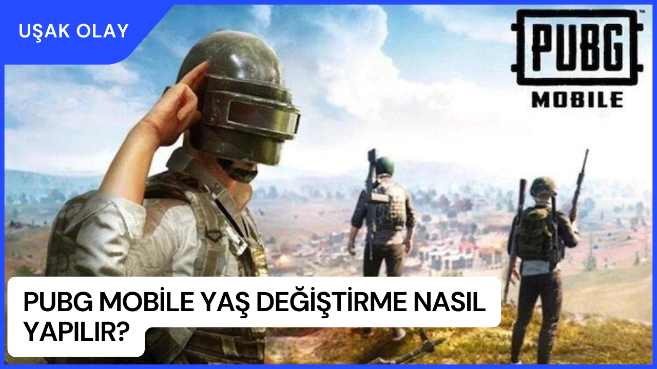 PUBG Mobile Yaş Değiştirme Nasıl Yapılır? PUBG Mobile Yaş Değiştirme Hakkında Bilmeniz Gereken Tüm Detaylar