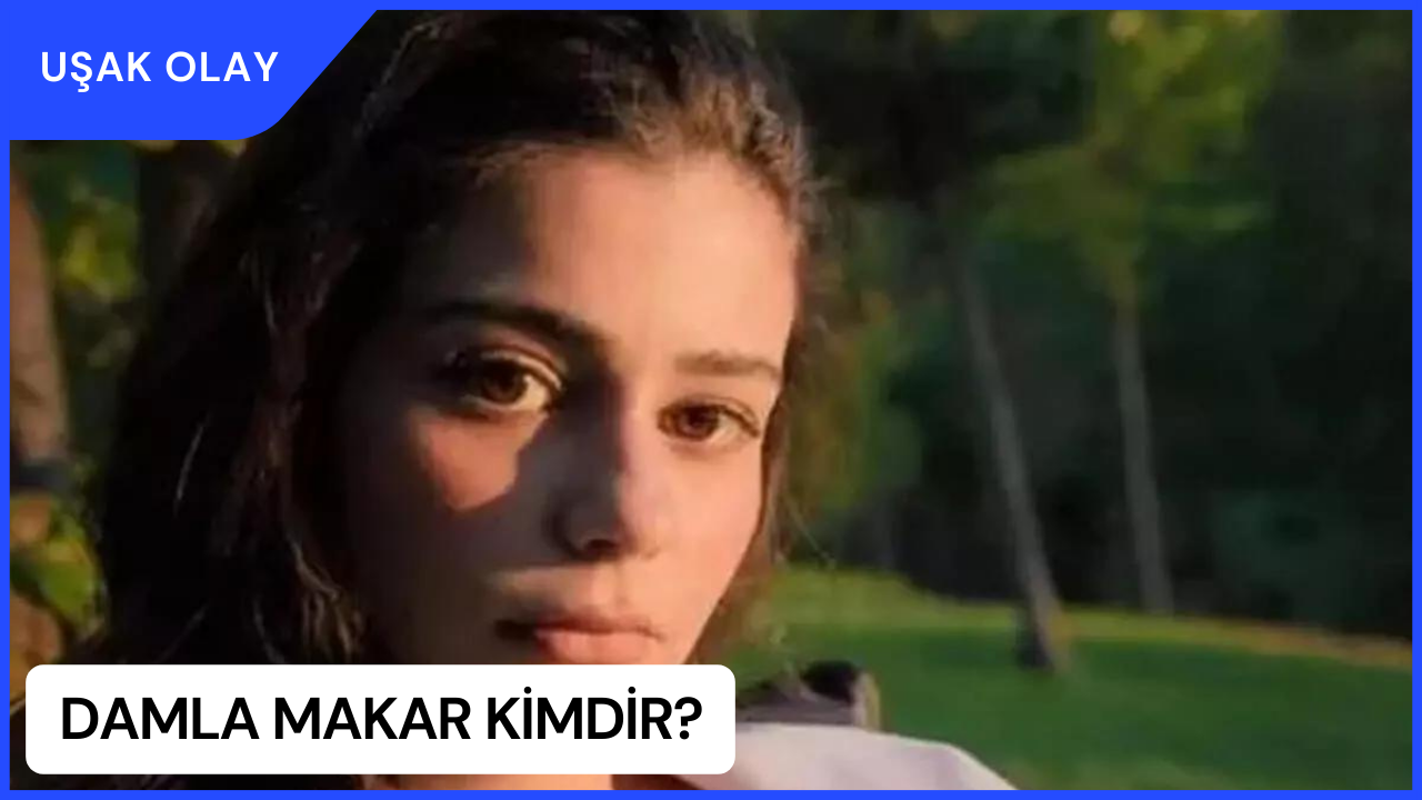 Damla Makar Kimdir? Damla Makar Nereli ve Kaç Yaşında?