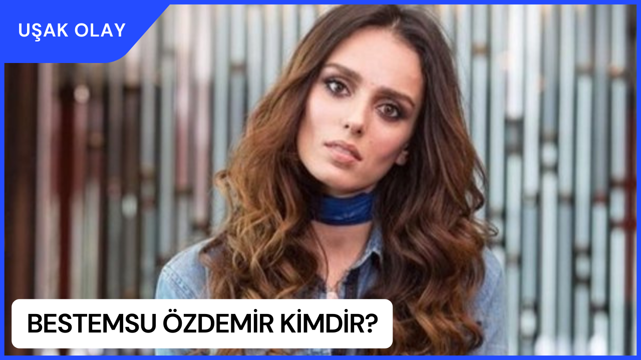 Bestemsu Özdemir Kimdir? Bestemsu Özdemir Nereli ve Kaç Yaşında?
