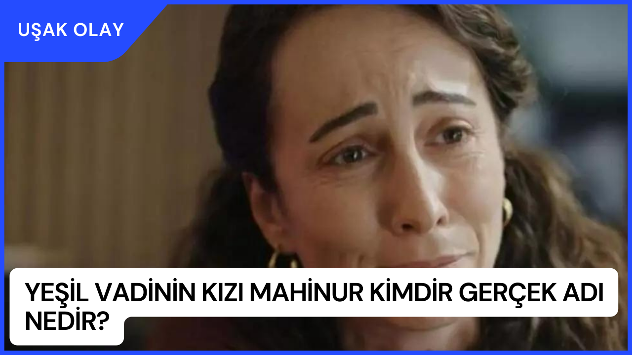 Yeşil Vadinin Kızı Mahinur Kimdir Gerçek Adı Nedir? Sezin Bozacı Kimdir Nereli Kaç Yaşında?