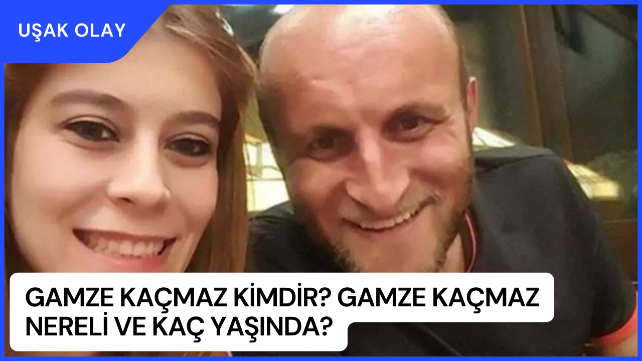 Gamze Kaçmaz Kimdir? Gamze Kaçmaz Nereli ve Kaç Yaşında?