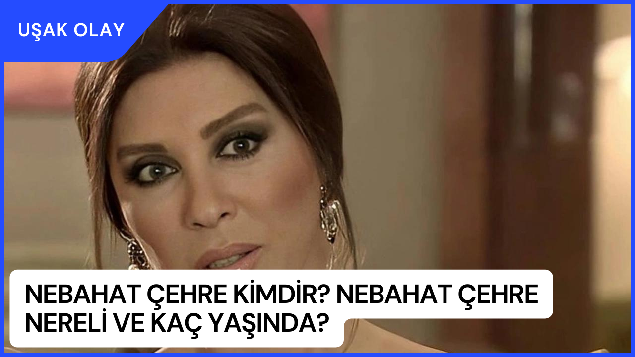 Nebahat Çehre Kimdir? Nebahat Çehre Nereli ve Kaç Yaşında? Nebahat Çehre Rol Aldığı Dizi ve Filmler