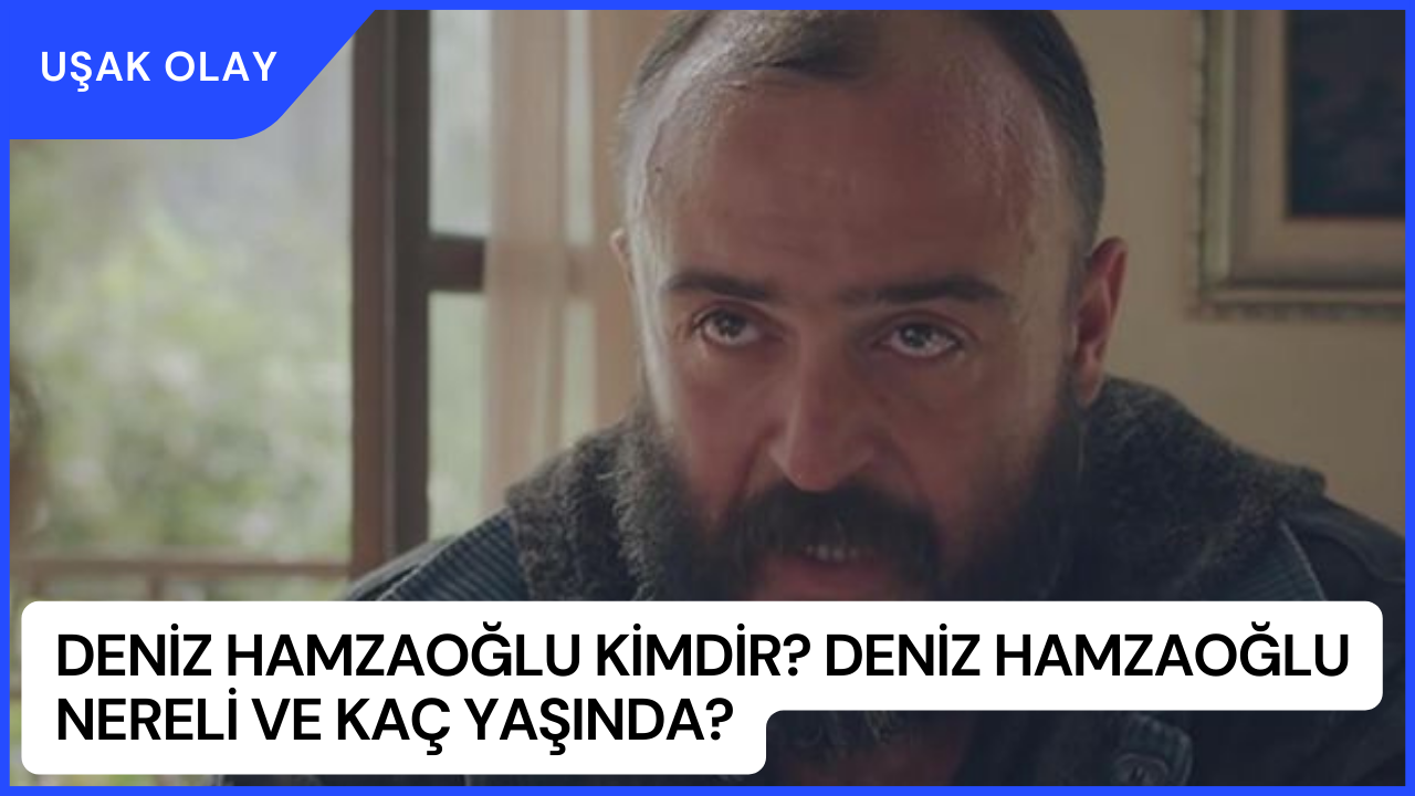 Deniz Hamzaoğlu Kimdir? Deniz Hamzaoğlu Nereli ve Kaç Yaşında?