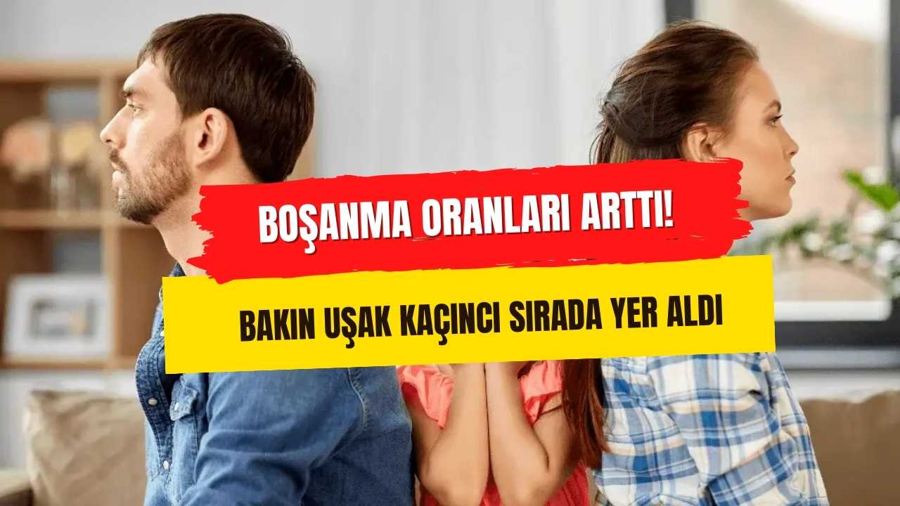 Boşanma oranları arttı! Bakın Uşak kaçıncı sırada yer aldı