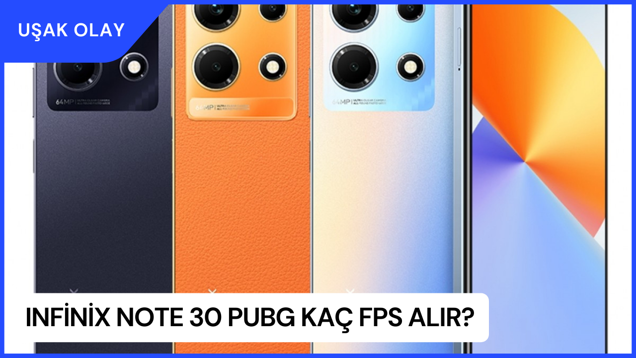 Infinix Note 30 PUBG Kaç FPS Alır? Infinix Note 30 PUBG Özellikleri Nedir?
