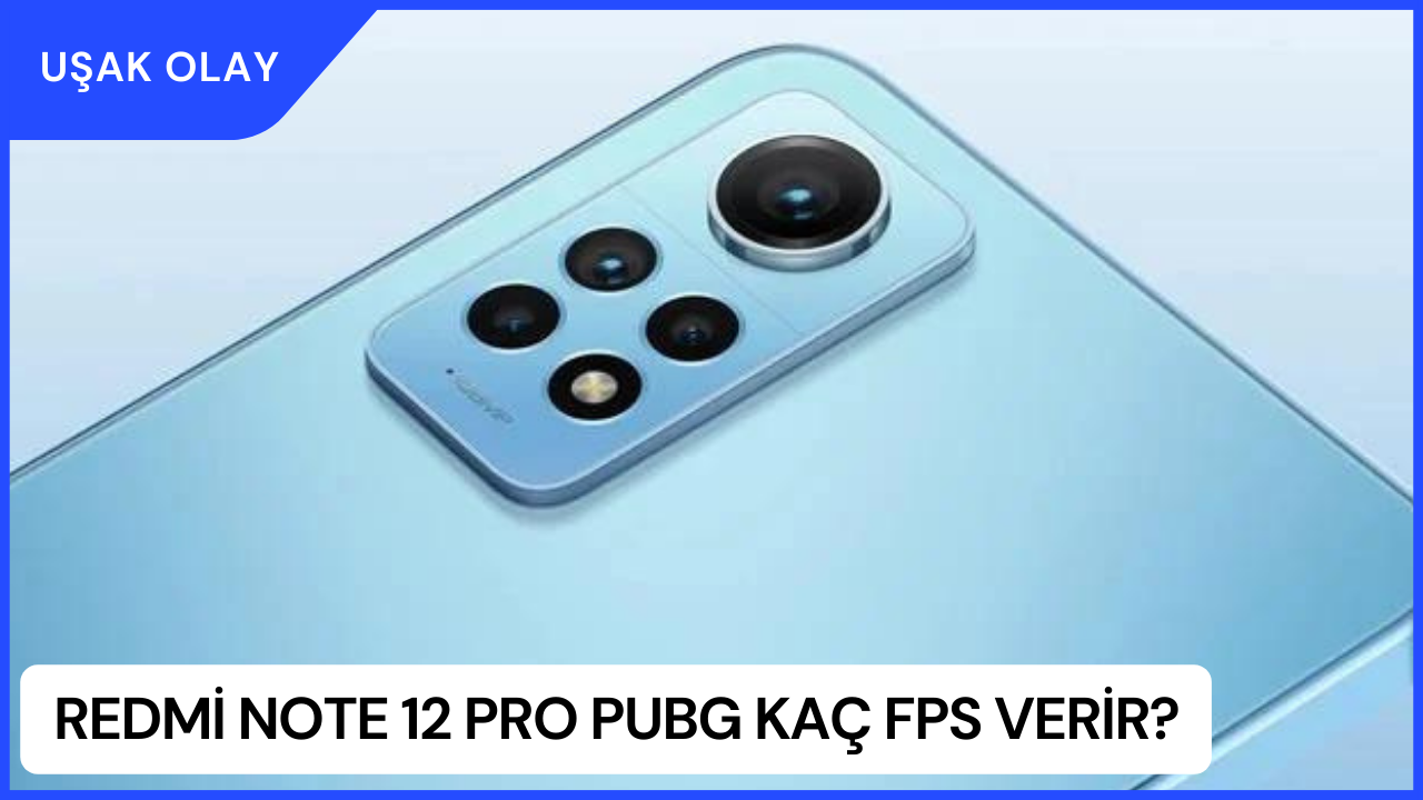 Redmi Note 12 Pro PUBG Kaç FPS Verir? Redmi Note 12 Pro Özellikleri Nedir?