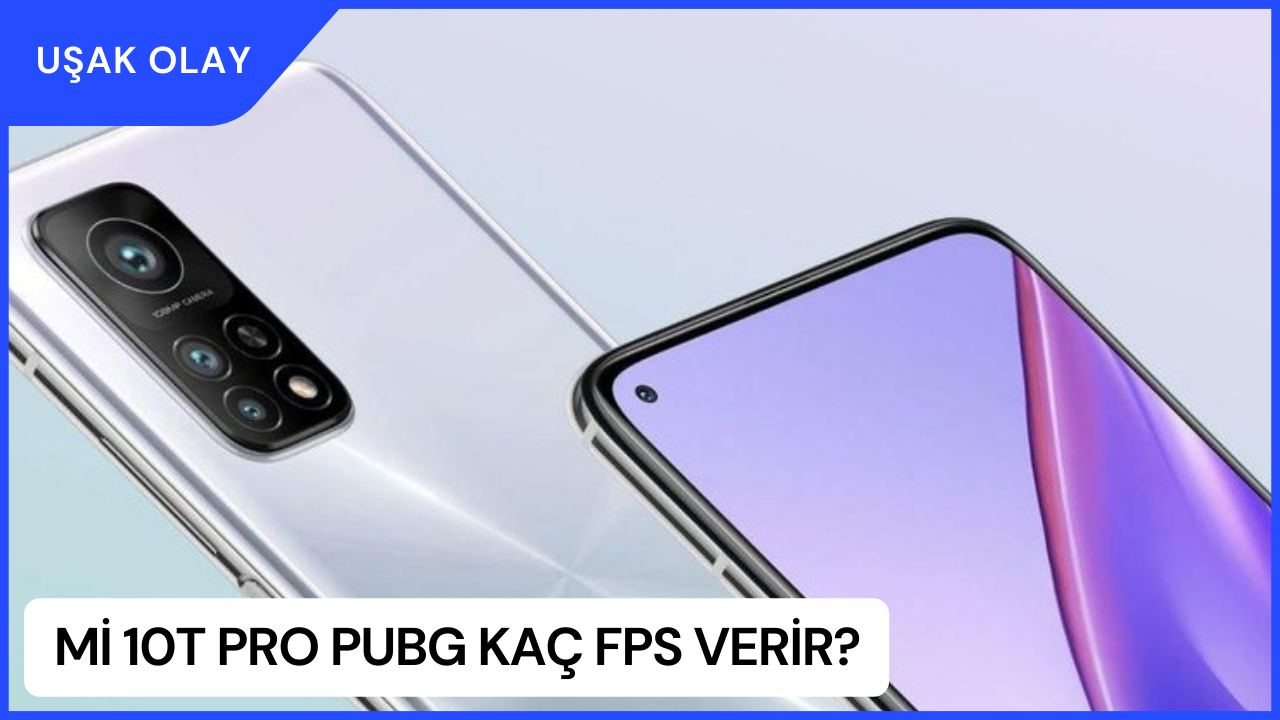 Mi 10T Pro PUBG Kaç FPS Verir? Mi 10T Pro Özellikleri Nedir?