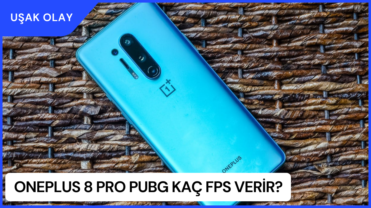 OnePlus 8 Pro PUBG Kaç FPS Verir? OnePlus 8 Pro Özellikleri Nedir?