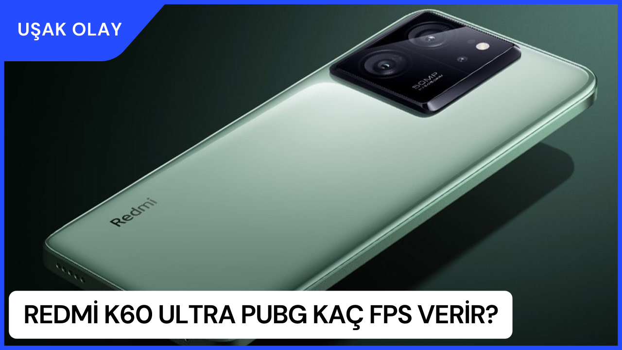 Redmi K60 Ultra PUBG Kaç FPS Verir? Redmi K60 Ultra Özellikleri Nedir?