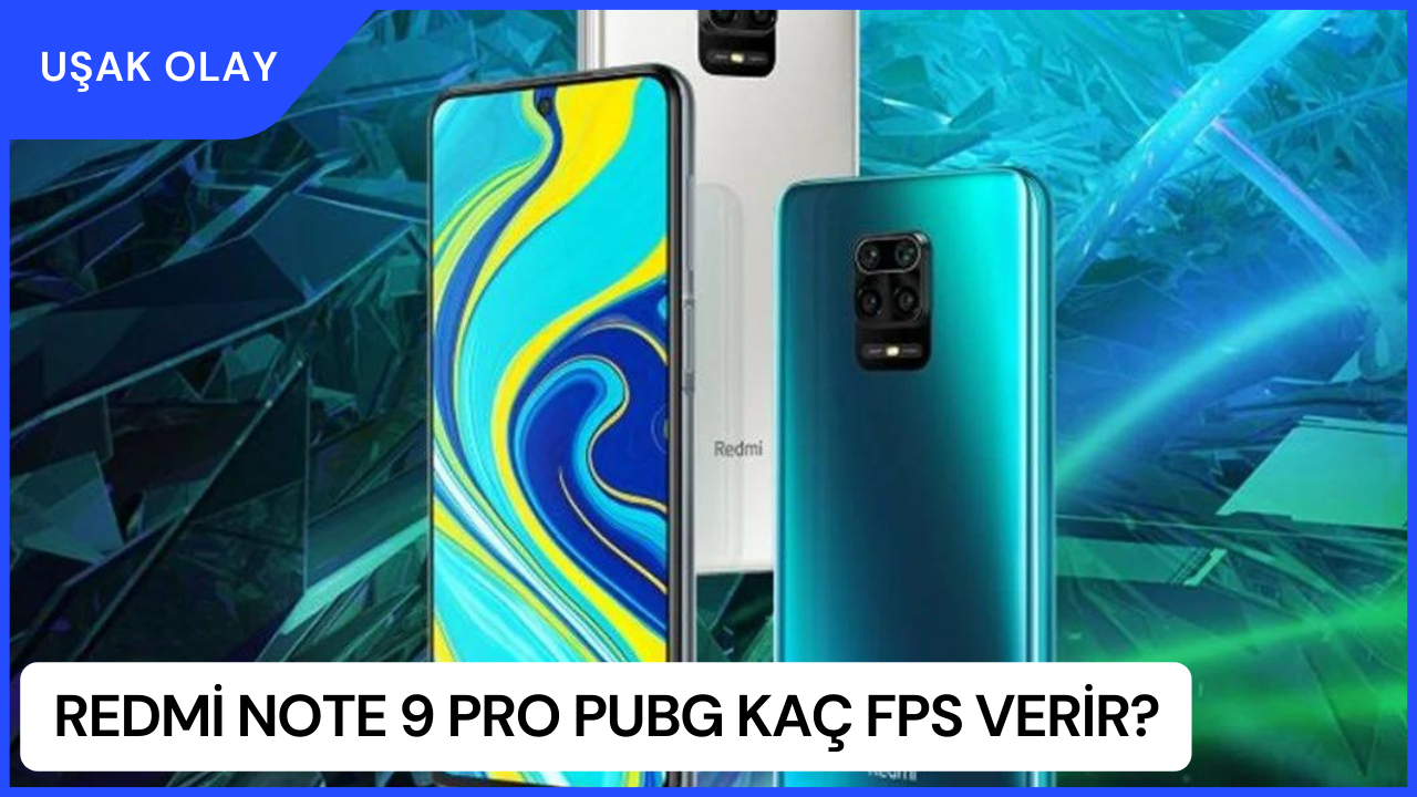 Redmi Note 9 Pro PUBG Kaç FPS Verir? Redmi Note 9 Pro Özellikleri Nedir?