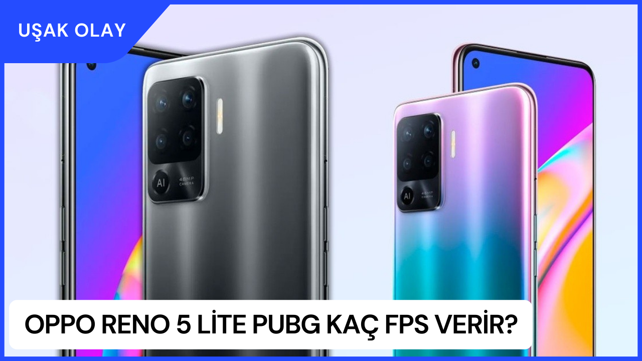 Oppo Reno 5 Lite PUBG Kaç FPS Verir? Oppo Reno 5 Lite Özellikleri Nedir?