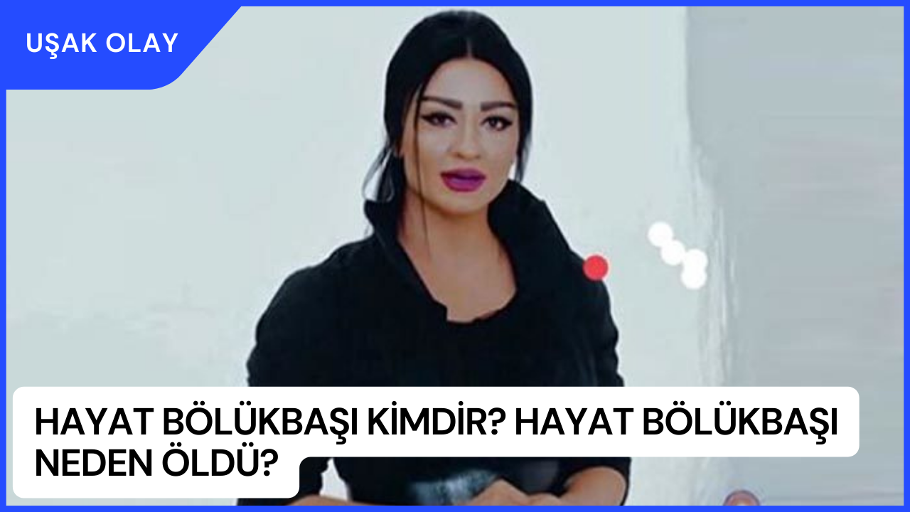 Hayat Bölükbaşı Kimdir? Hayat Bölükbaşı Neden Öldü?