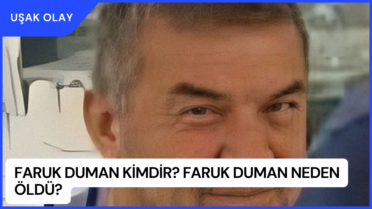 Faruk Duman Kimdir? Faruk Duman Neden Öldü?