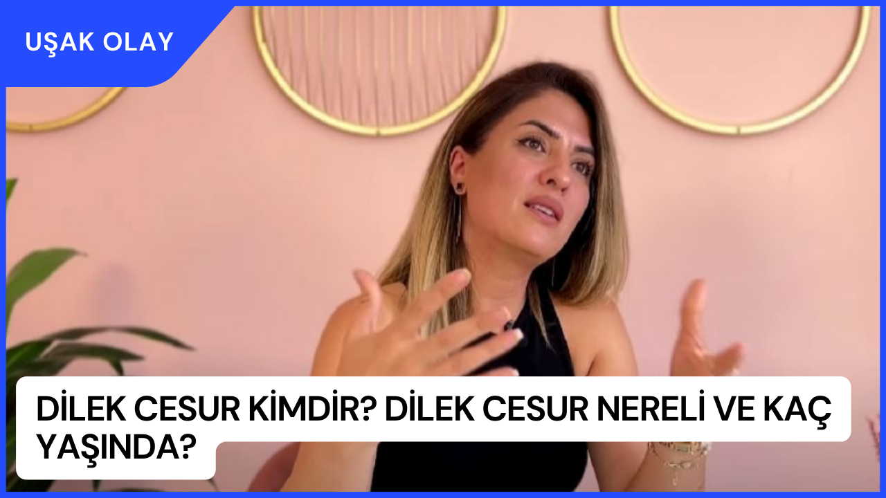 Dilek Cesur Kimdir? Dilek Cesur Nereli ve Kaç Yaşında?