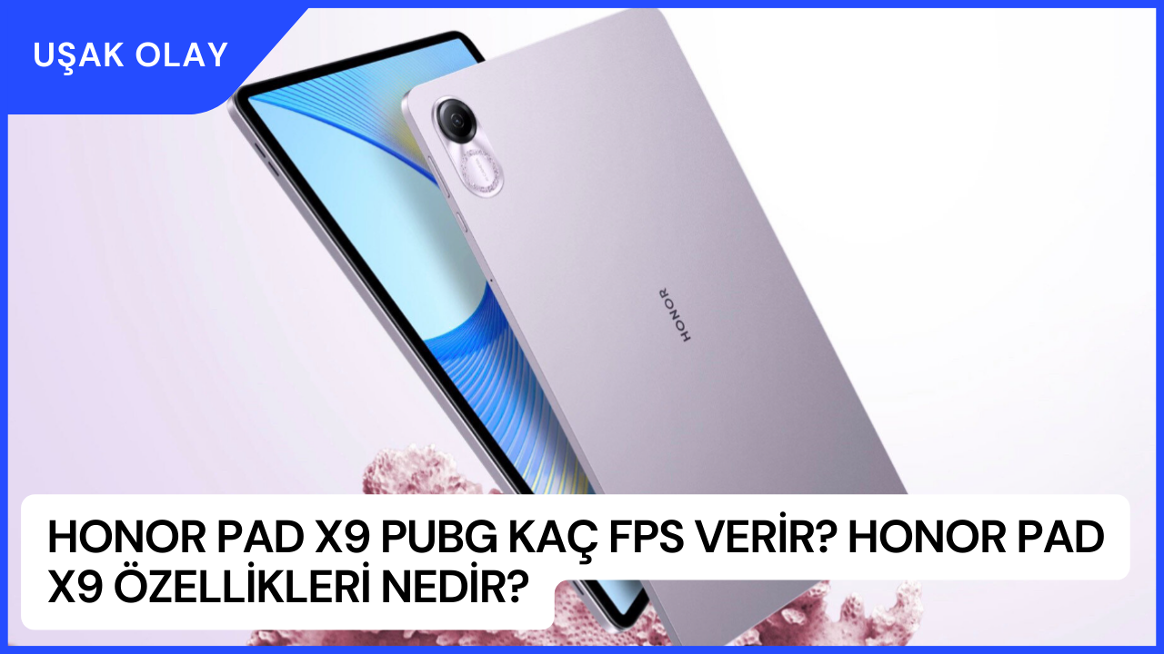 Honor Pad X9 Pubg Kaç Fps Verir? Honor Pad X9 Özellikleri Nedir?