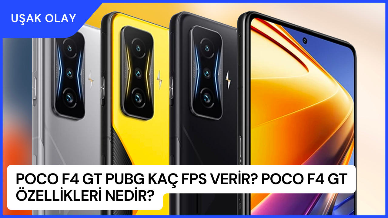 Poco F4 GT PUBG Kaç FPS Verir? Poco F4 GT Özellikleri Nedir?