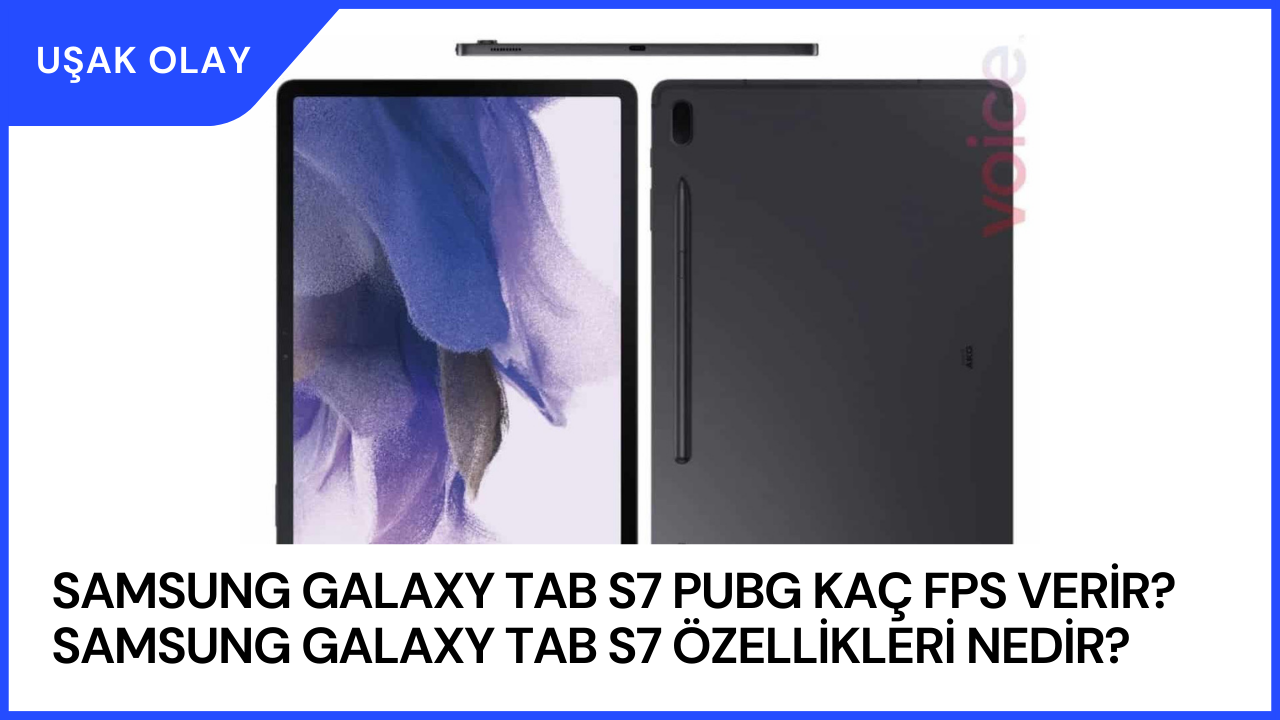 Samsung Galaxy Tab S7 PUBG Kaç FPS Verir? Samsung Galaxy Tab S7 Özellikleri Nedir?
