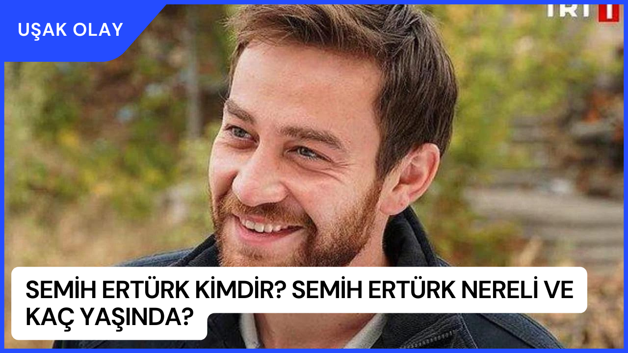 Semih Ertürk Kimdir? Semih Ertürk Nereli ve Kaç Yaşında?