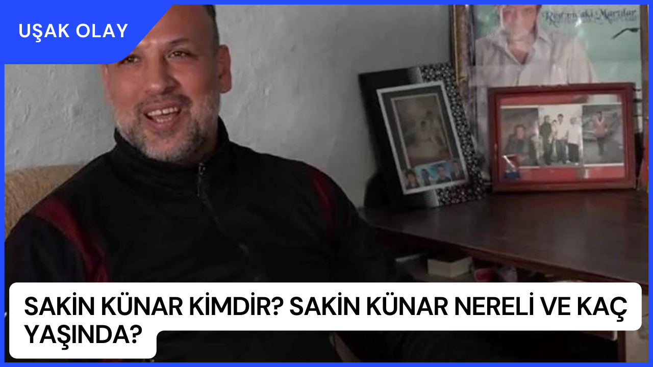 Sakin Künar Kimdir? Sakin Künar Nereli ve Kaç Yaşında?