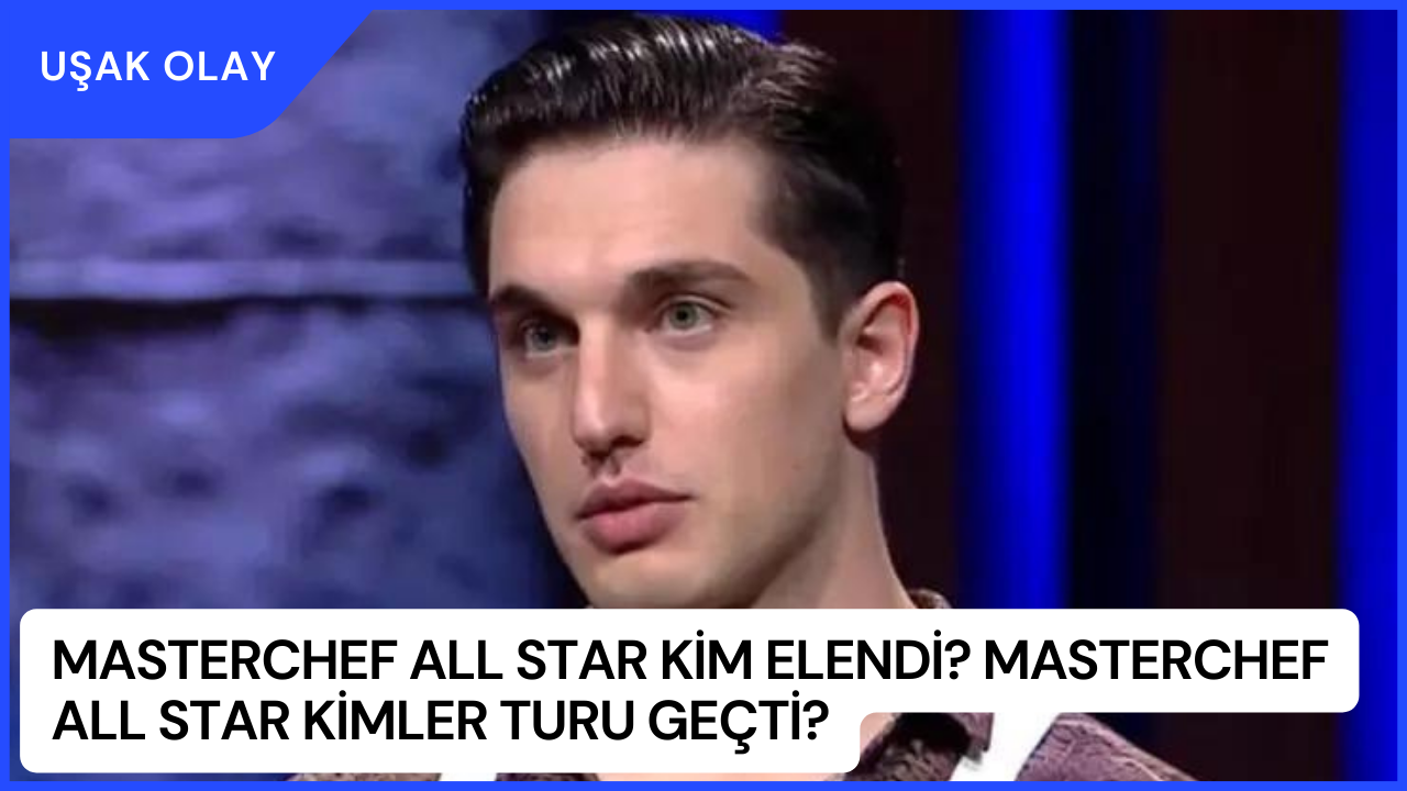 MasterChef All Star Kim Elendi? MasterChef All Star Kimler Turu Geçti?