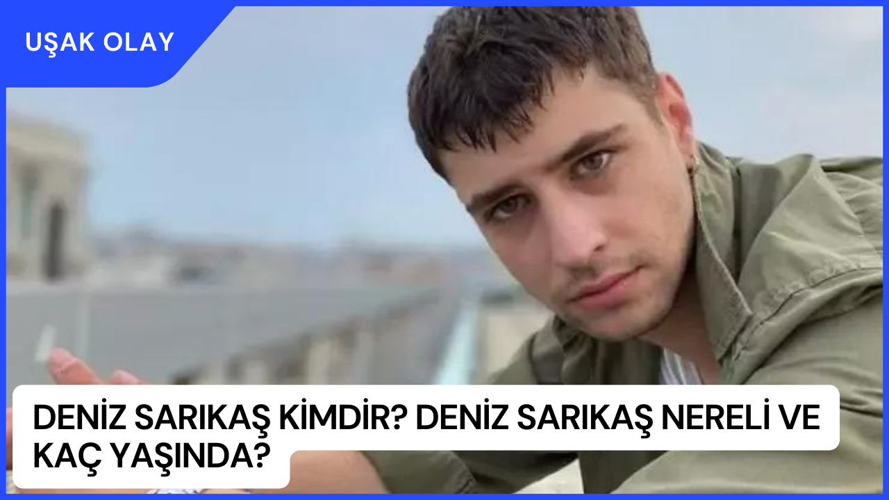 Deniz Sarıkaş Kimdir? Deniz Sarıkaş Nereli ve Kaç Yaşında?