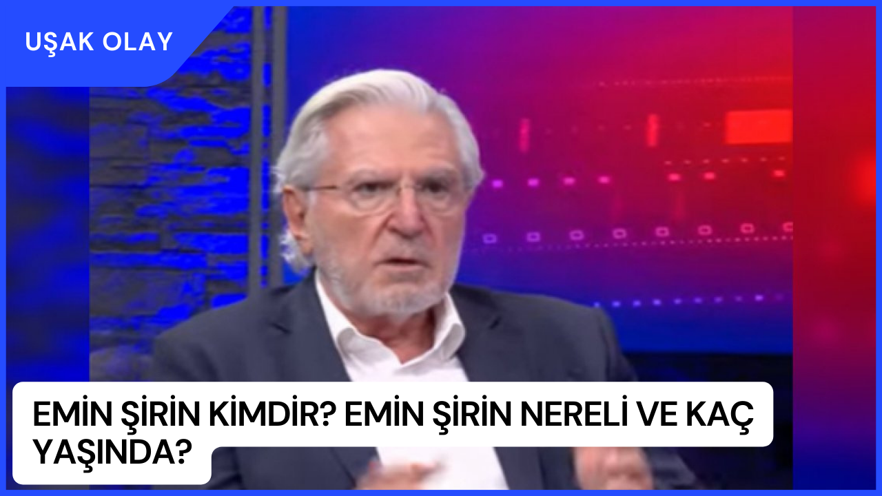 Emin Şirin Kimdir? Emin Şirin Nereli ve Kaç Yaşında?