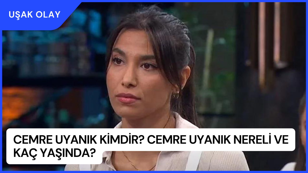 Cemre Uyanık Kimdir? Cemre Uyanık Nereli ve Kaç Yaşında?
