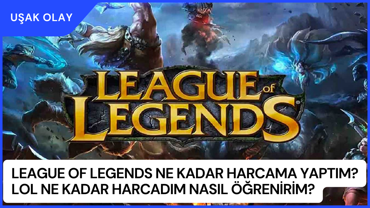 League of Legends Ne Kadar Harcama Yaptım? Lol Ne Kadar Harcadım Nasıl Öğrenirim?