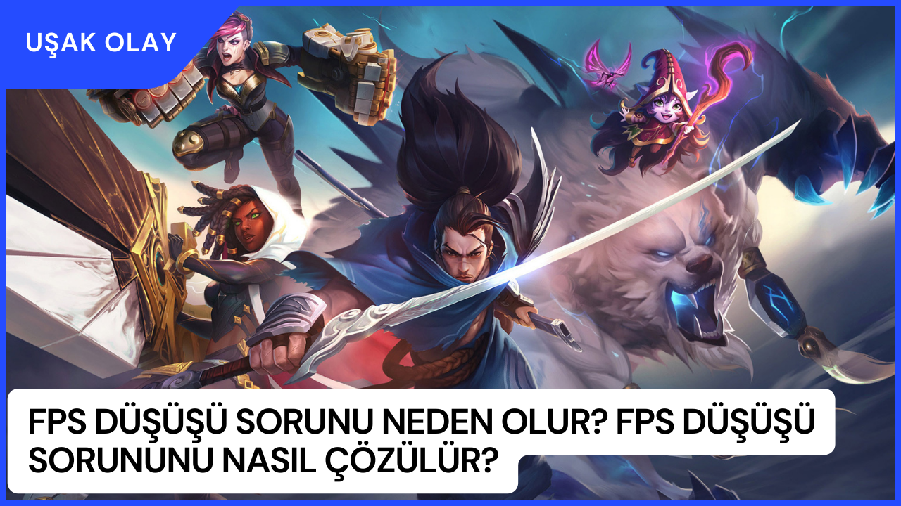 FPS Düşüşü Sorunu Neden Olur? FPS Düşüşü Sorununu Nasıl Çözülür?
