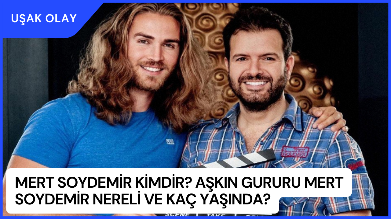 Mert Soydemir Kimdir? Aşkın Gururu Mert Soydemir Nereli ve Kaç Yaşında?